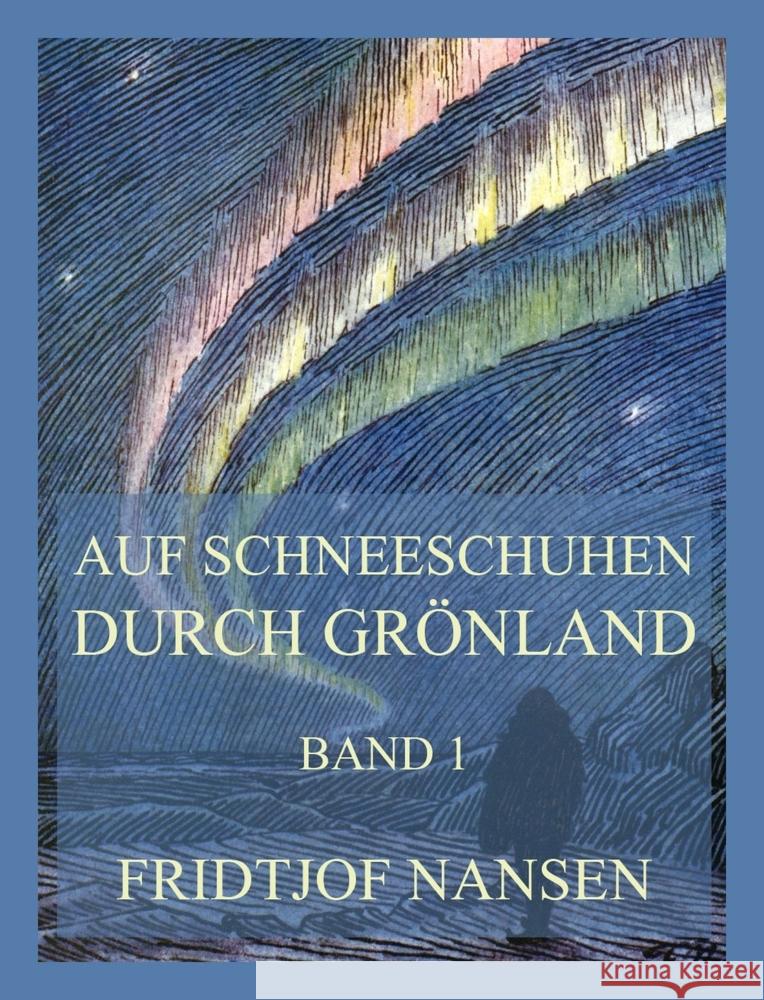 Auf Schneeschuhen durch Grönland, Band 1 Nansen, Fridtjof 9783988689955