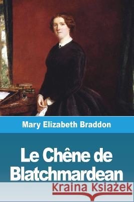 Le Chene de Blatchmardean Mary Elizabeth Braddon   9783988810427 Prodinnova