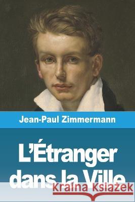 L'Etranger dans la Ville Jean-Paul Zimmermann   9783988810434 Prodinnova