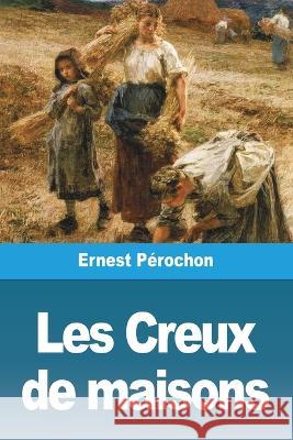 Les Creux de maisons Ernest Perochon   9783988810540 Prodinnova