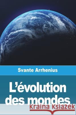 L'evolution des mondes Svante Arrhenius   9783988810861 Prodinnova
