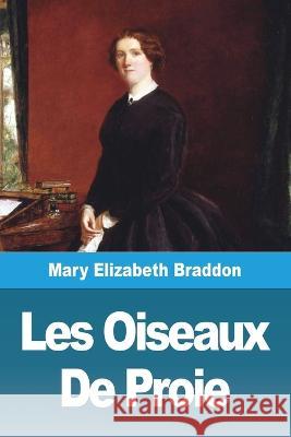 Les Oiseaux De Proie Mary Elizabeth Braddon   9783988810960 Prodinnova