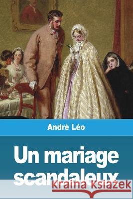 Un mariage scandaleux Andre Leo   9783988811110 Prodinnova