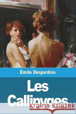 Les Callipyges Emile Desjardins   9783988811233 Prodinnova