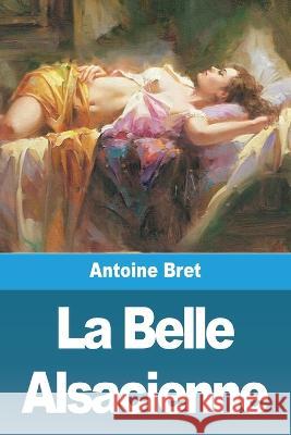 La Belle Alsacienne Antoine Bret   9783988811523 Prodinnova