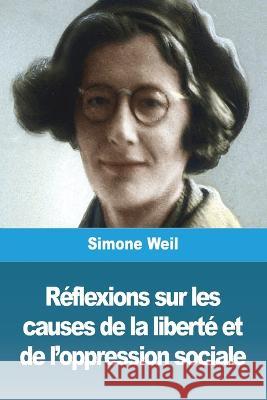 Reflexions sur les causes de la liberte et de l'oppression sociale Simone Weil   9783988811714 Prodinnova