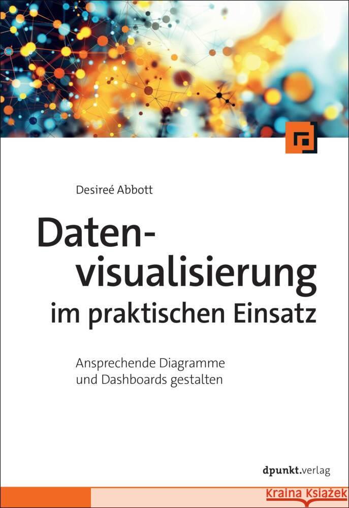 Datenvisualisierung im praktischen Einsatz Abbott, Desireé 9783988890351 dpunkt