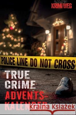 Das True Crime Adventskalender Buch mit 24 F?llen: Nervenkitzel und G?nsehaut in der Adventszeit - Wahre Verbrechen und Kriminalf?lle: Beziehungstaten Krimi Weg 9783989292772 Book Shelter Gmbh