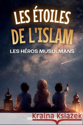 Les ?toiles de l'Islam - Comment les h?ros musulmans ont chang? le monde Ibrahim Al-Abadi Islam Way 9783989293601 Book Shelter Gmbh