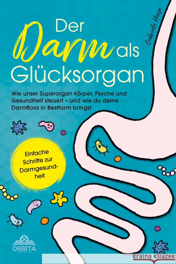Der Darm als Glücksorgan Heise, Gabriele 9783989353367