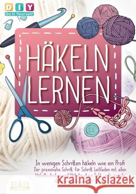 H?keln lernen - In wenigen Schritten h?keln wie ein Profi: Der praxisnahe Schritt f?r Schritt Leitfaden mit allen H?keltechniken und H?kelmustern (ink Diy D 9783989356733 Orbita Media