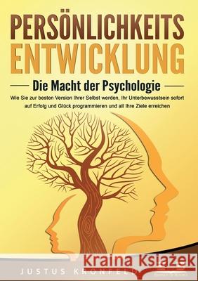 PERS?NLICHKEITSENTWICKLUNG - Die Macht der Psychologie: Wie Sie zur besten Version Ihrer selbst werden, Ihr Unterbewusstsein sofort auf Erfolg und Gl? Justus Kronfeld 9783989356887 Orbita Media