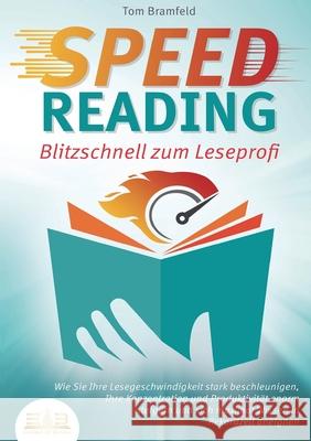 SPEED READING - Blitzschnell zum Leseprofi: Wie Sie Ihre Lesegeschwindigkeit stark beschleunigen, Ihre Konzentration und Produktivit?t enorm steigern Tom Bramfeld 9783989357358 Orbita Media