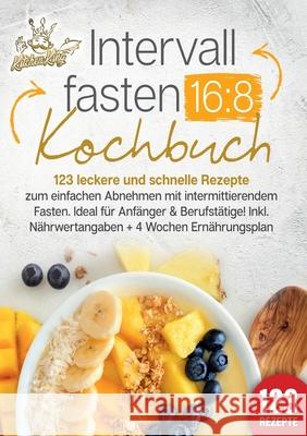 Intervallfasten 16: 8 Kochbuch: 123 leckere und schnelle Rezepte zum einfachen abnehmen mit intermittierendem Fasten. Ideal f?r Anf?nger & Berufst?tig Kitchen King 9783989357662 Orbita Media