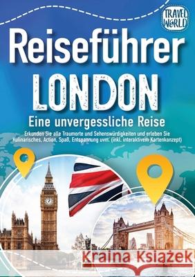 Reisef?hrer London - Eine unvergessliche Reise: Erkunden Sie alle Traumorte und Sehensw?rdigkeiten und erleben Sie Kulinarisches, Action, Spa?, Entspa Travel World 9783989357891 Orbita Media