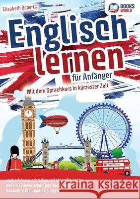 Englisch lernen f?r Anf?nger: Mit dem genialen Sprachkurs in k?rzester Zeit englisch lesen, schreiben und akzentfrei reden wie ein Einheimischer Elisabeth Roberts 9783989358164 Orbita Media