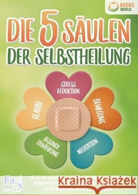 Die 5 S?ulen der Selbstheilung: Wie Sie Ihre Selbstheilungskr?fte aktivieren, eine nie dagewesene Lebensenergie entfachen und zur ges?ndesten Version Fit Max 9783989358232 Orbita Media