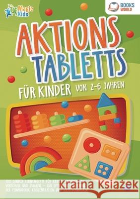 Aktionstabletts f?r Kinder von 2 - 6 Jahren: 100 geniale Lerntabletts f?r Krippe, Kindergarten, Vorschule und Zuhause - zur optimalen F?rderung der Fe Magic Kids 9783989358317 Orbita Media