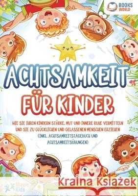 Achtsamkeit f?r Kinder: Wie Sie Ihren Kindern St?rke, Mut und innere Ruhe vermitteln und sie zu gl?cklichen und gelassenen Menschen erziehen (Inkl. Ac Magic Kids 9783989358324 Orbita Media