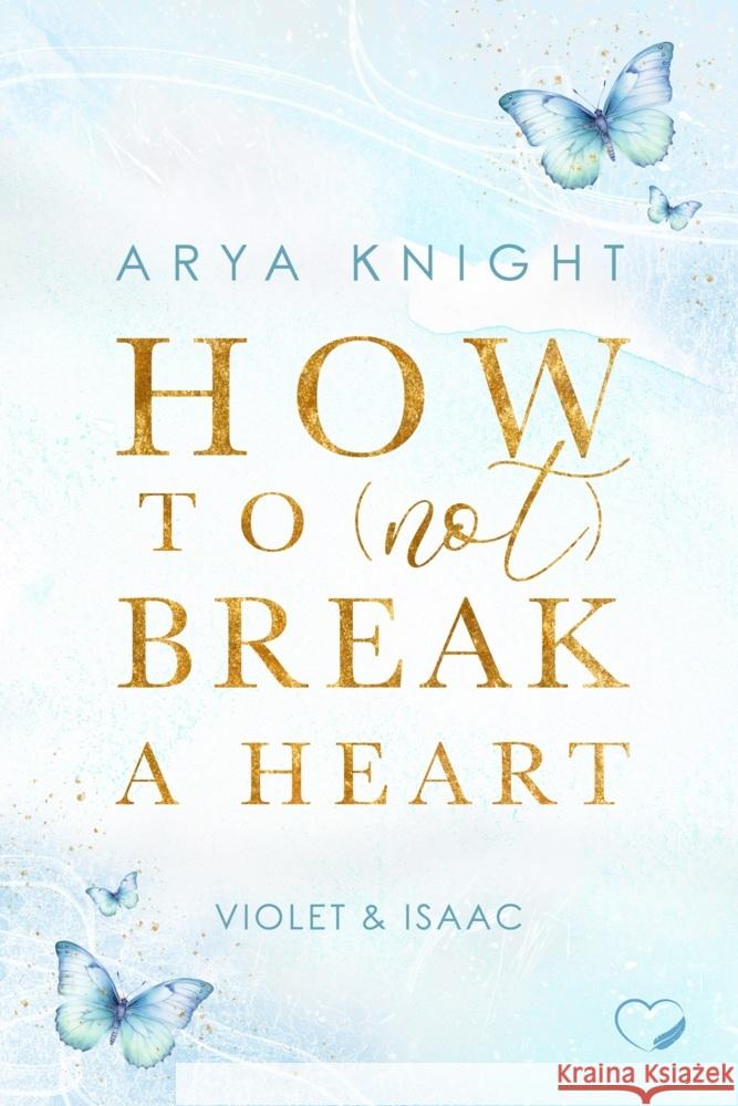 How To (Not) Break A Heart Knight, Arya 9783989420380