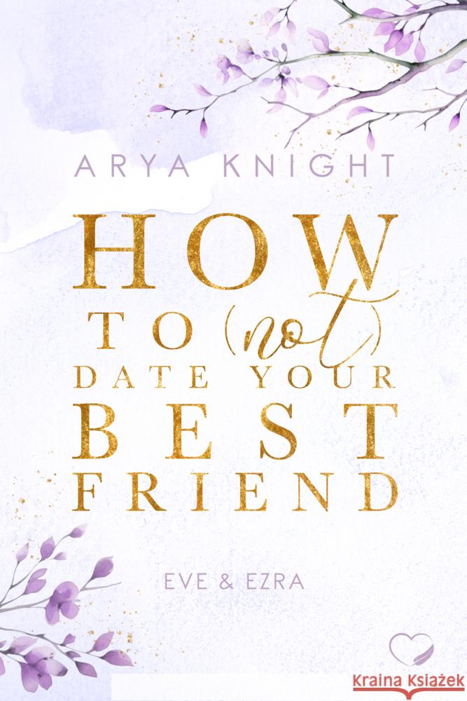 How To (Not) Date Your Best Friend Knight, Arya 9783989420397