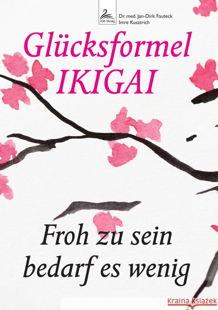 Glücksformel IKIGAI Dr. med. Fauteck, Jan-Dirk, Kusztrich, Imre 9783989423565 Nova MD