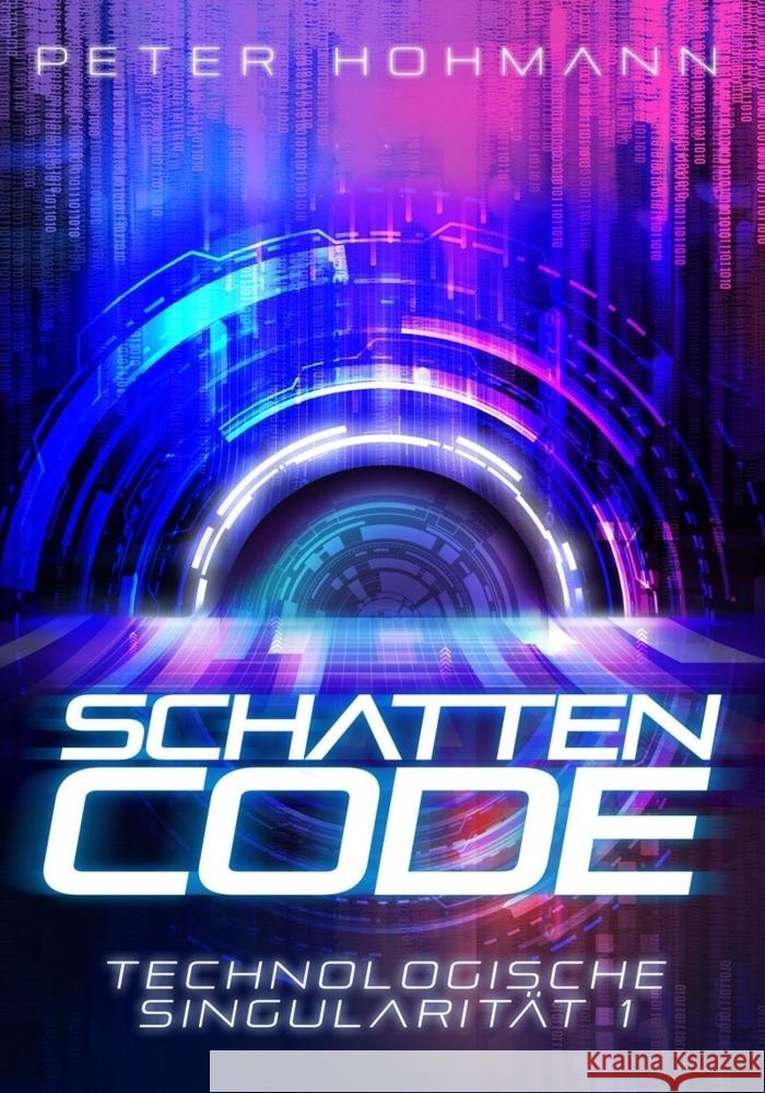 Schattencode (Technologische Singularität 1) Hohmann, Peter 9783989424838