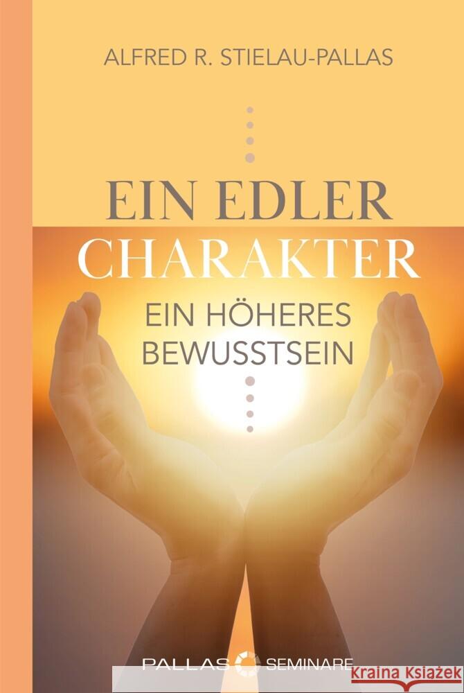 ein edler Charakter - ein höheres Bewusstsein Stielau-Pallas, Alfred R. 9783989427402