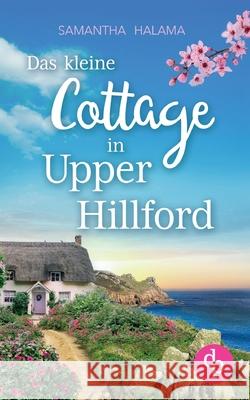Das kleine Cottage in Upper Hillford: Ein K?sten-Liebesroman Samantha Halama 9783989980488 DP Verlag