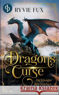 Dragons Curse: Die K?nigin des Drachen Ryvie Fux 9783989982475 DP Verlag