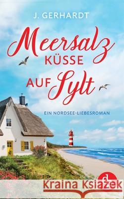 Meersalzk?sse auf Sylt: Ein Nordsee-Liebesroman J. Gerhardt 9783989982840 DP Verlag