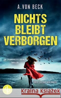 Nichts bleibt verborgen: Ein spannungsgeladener Thriller ?ber t?dliche Geheimnisse A. Vo 9783989982888 DP Verlag