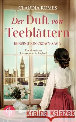 Der Duft von Teebl?ttern: Ein historischer Liebesroman in England Claudia Romes 9783989984004 DP Verlag