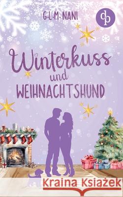 Winterkuss und Weihnachtshund Eine romantische Feel Good Romance zur Winterzeit G. L. M. Nani 9783989985339 DP Verlag