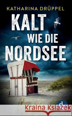Kalt wie die Nordsee Der spannende K?stenkrimi zwischen Aurich und den Inseln Spiekeroog und Langeoog Katharina Dr?ppel 9783989989337 DP Verlag