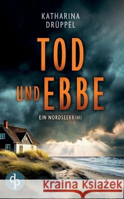Tod und Ebbe Der Nordseekrimi mit einer taffen Ermittlerin Katharina Dr?ppel 9783989989764 DP Verlag