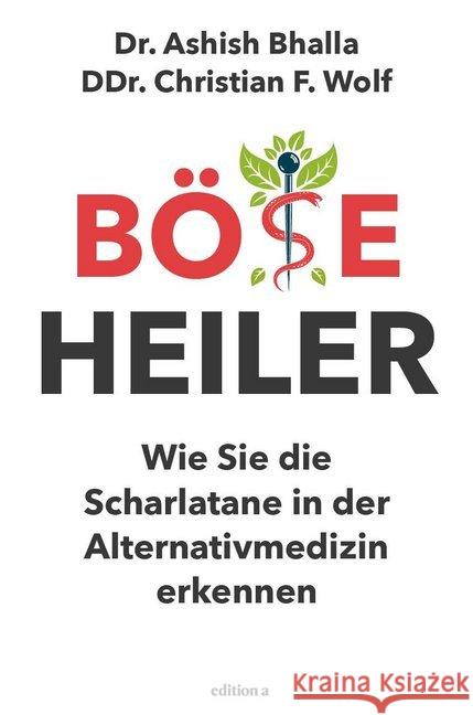 Böse Heiler : Wie Sie die Scharlatane in der Alternativmedizin erkennen Bhalla, Ashish; Wolf, Christian 9783990012925