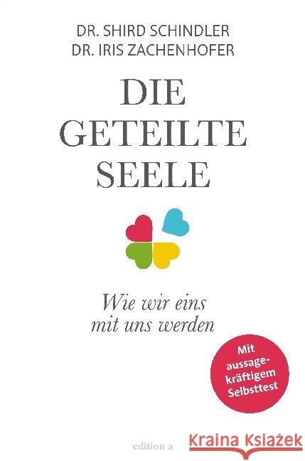 Die geteilte Seele : Wie wir eins mit uns werden Schindler, Shird; Zachenhofer, Iris 9783990013342 edition a
