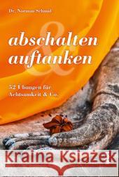 abschalten & auftanken : 52 Übungen für Achtsamkeit & Co. Schmid, Norman 9783990020036