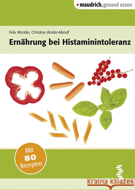 Ernährung bei Histaminintoleranz : Mit 80 Rezepten Wantke, Felix; Binder-Mendl, Christine 9783990020104 Maudrich