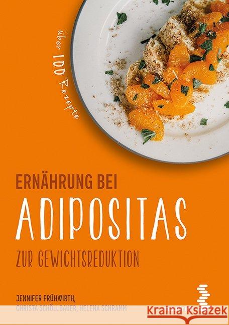 Ernährung bei Adipositas zur Gewichtsreduktion : Über 100 Rezepte Frühwirth, Jennifer; Schöllbauer, Christa; Schramm, Helena 9783990020531 Maudrich