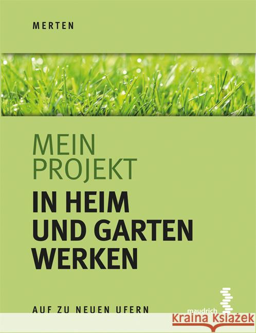 Mein Projekt: In Heim und Garten werken Merten, René 9783990021071