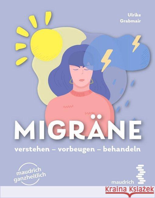 Migräne : verstehen - vorbeugen - behandeln Grabmair, Ulrike 9783990021132