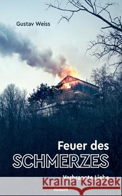 Feuer des Schmerzes: Verbrannte Liebe Gustav Weiss 9783990032442