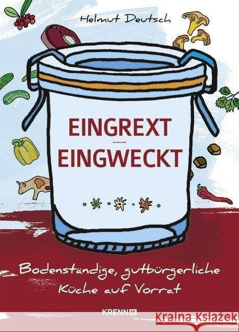 Eingrext - Eingweckt : Bodenständige, gutbürgerliche Küche auf Vorrat Deutsch, Helmut 9783990051450 Krenn