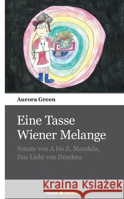 Eine Tasse Wiener Melange: Sonate von A bis Z, Mandala, Das Licht von Dendera Aurora Green 9783990109052