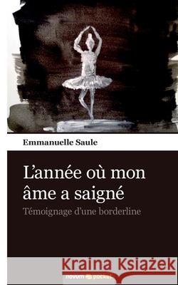 L'année où mon âme a saigné: Témoignage d'une borderline Emmanuelle 9783990109373