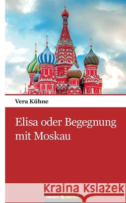 Elisa oder Begegnung mit Moskau Vera Kühne 9783990109465