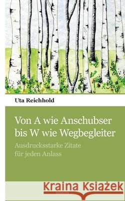 Von A wie Anschubser bis W wie Wegbegleiter: Ausdrucksstarke Zitate für jeden Anlass Uta Reichhold 9783990109717 Novum Pocket