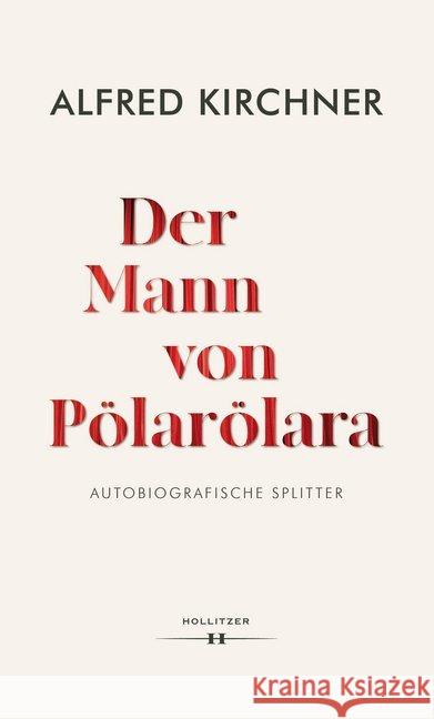 Der Mann von Pölarölara : Autobiografische Splitter Kirchner, Alfred 9783990126271 Hollitzer Verlag